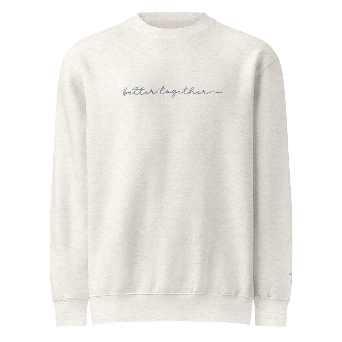 Heather oatmeal sweatshirt with 'better together' text in grey embroidery across center front